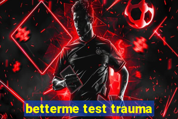 betterme test trauma