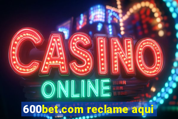 600bet.com reclame aqui