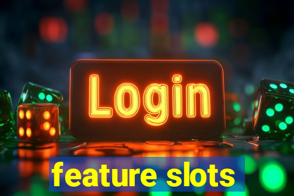 feature slots