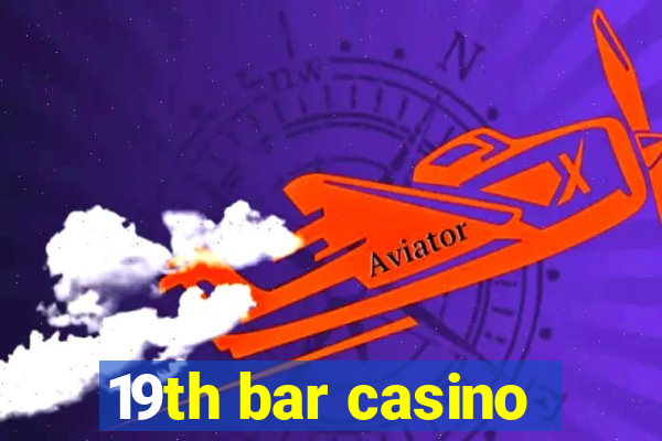 19th bar casino