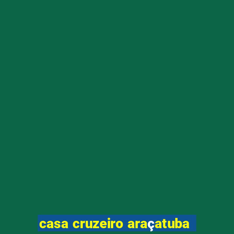 casa cruzeiro araçatuba