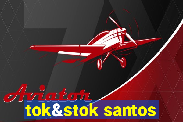 tok&stok santos