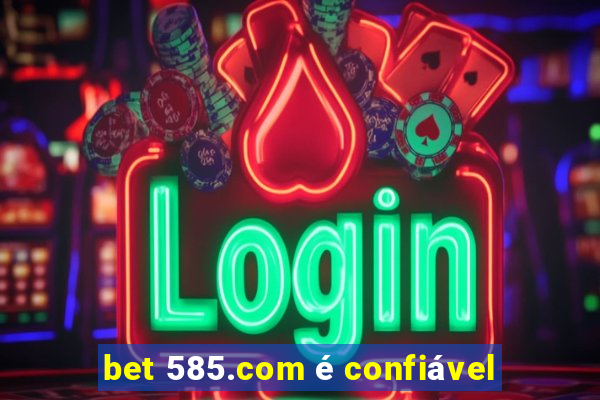 bet 585.com é confiável