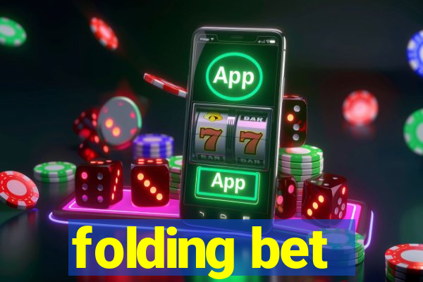 folding bet