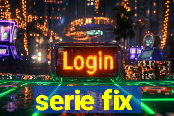 serie fix