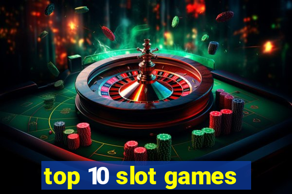 top 10 slot games