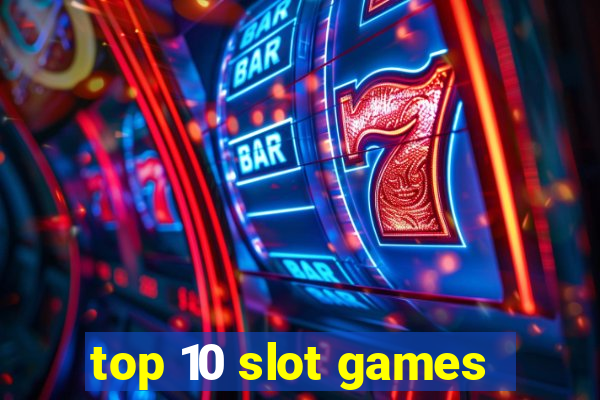 top 10 slot games