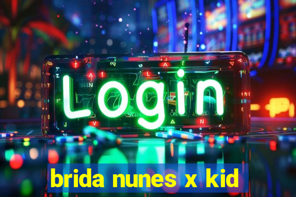 brida nunes x kid