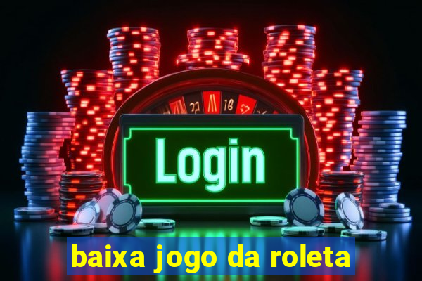 baixa jogo da roleta