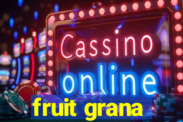 fruit grana