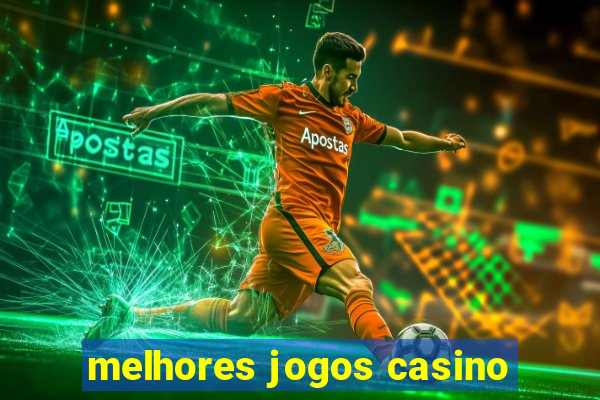 melhores jogos casino