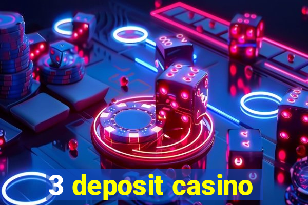 3 deposit casino