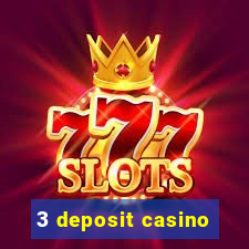 3 deposit casino