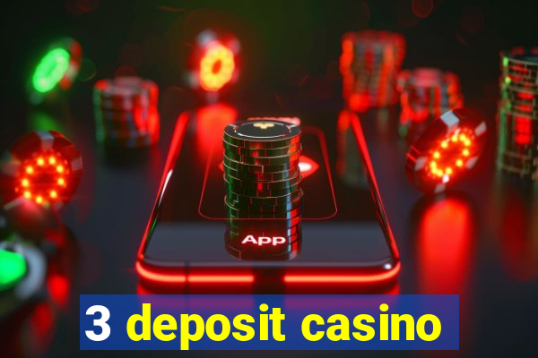 3 deposit casino