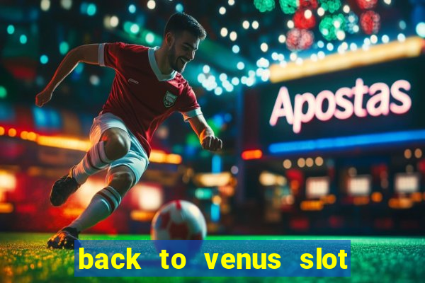 back to venus slot free play