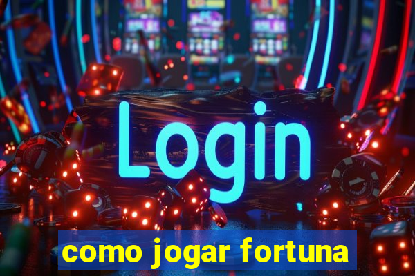 como jogar fortuna