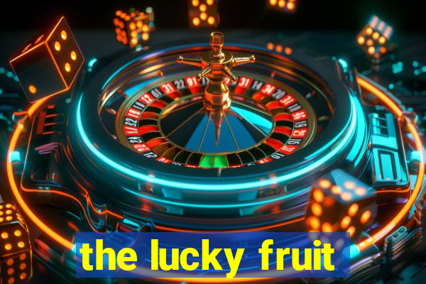 the lucky fruit