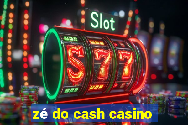 zé do cash casino