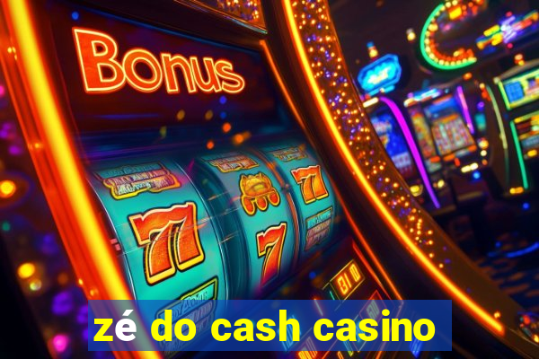 zé do cash casino