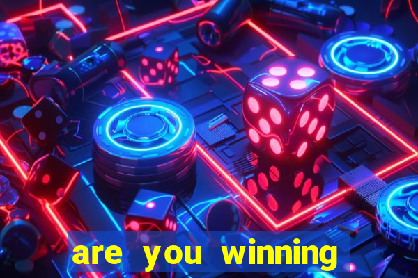 are you winning son meme