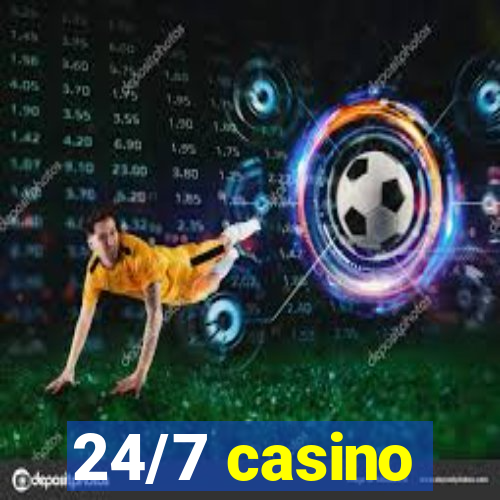 24/7 casino