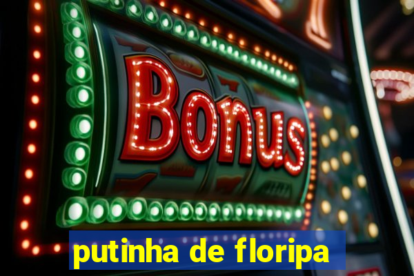 putinha de floripa