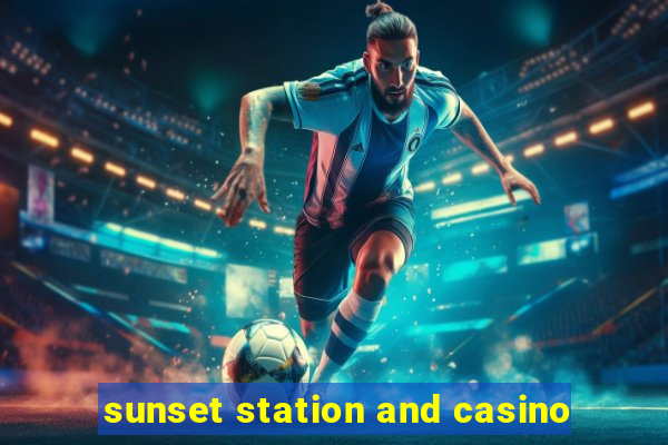 sunset station and casino