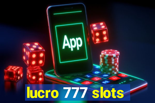 lucro 777 slots