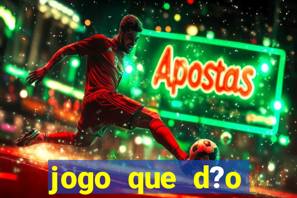 jogo que d?o dinheiro de verdade