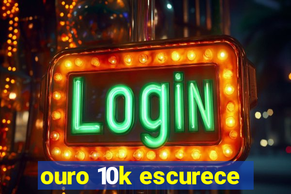 ouro 10k escurece