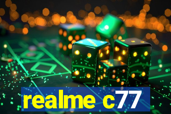 realme c77