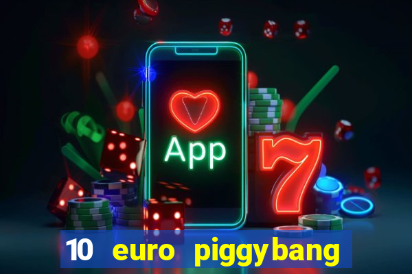 10 euro piggybang casino bonus