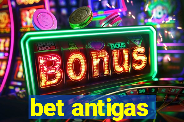 bet antigas