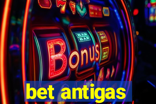 bet antigas