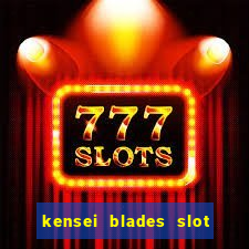 kensei blades slot free play