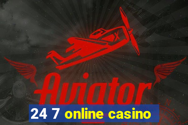 24 7 online casino