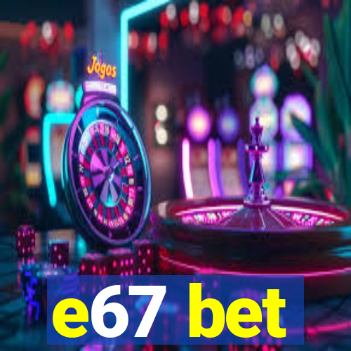 e67 bet