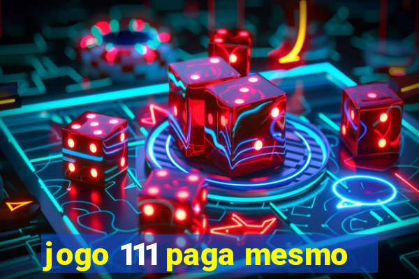 jogo 111 paga mesmo