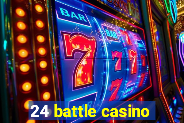 24 battle casino