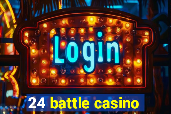 24 battle casino