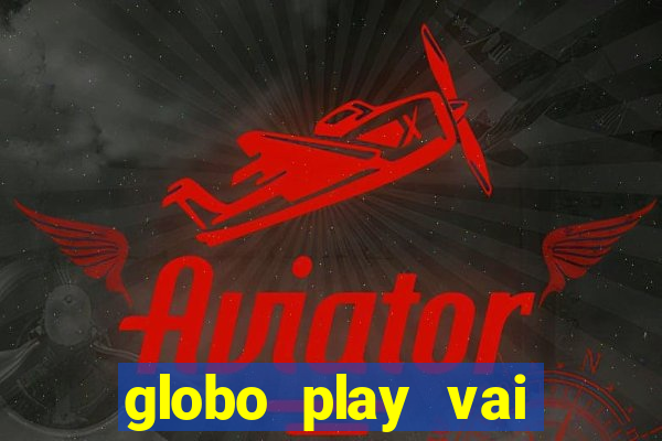 globo play vai passar o jogo do brasil