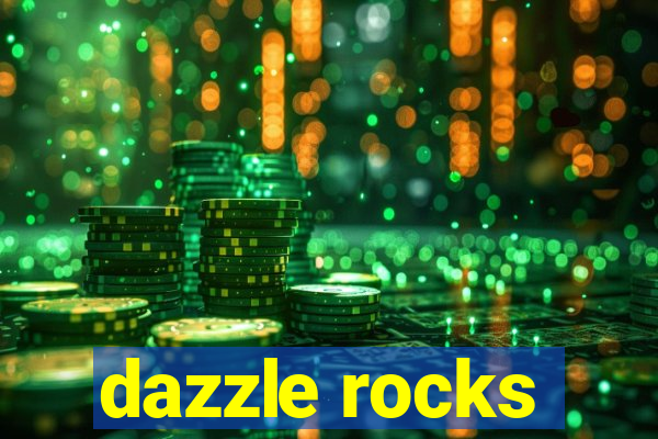 dazzle rocks