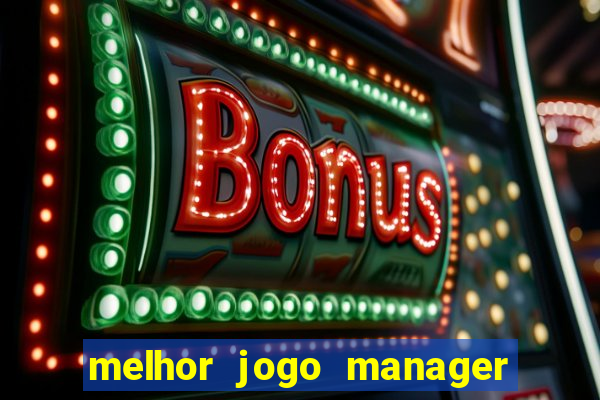 melhor jogo manager de futebol