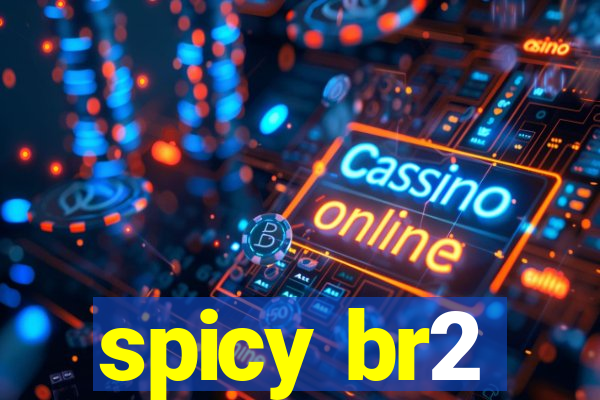 spicy br2