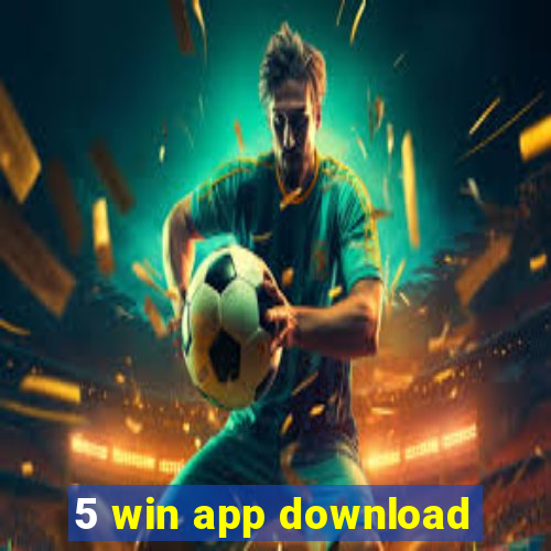 5 win app download