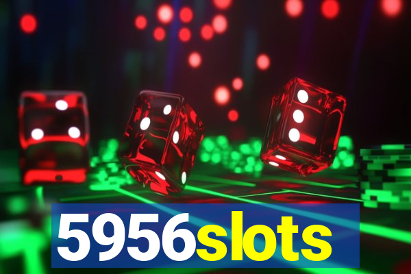 5956slots