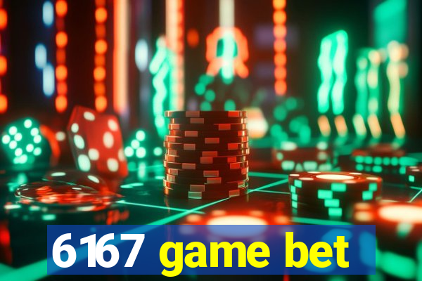 6167 game bet