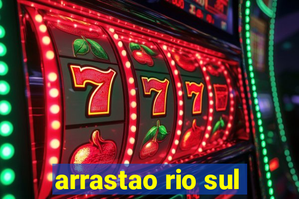 arrastao rio sul