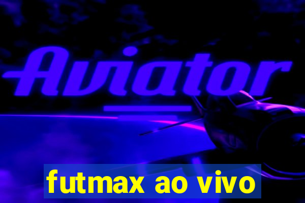 futmax ao vivo