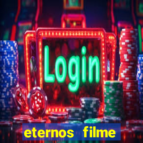 eternos filme completo dublado